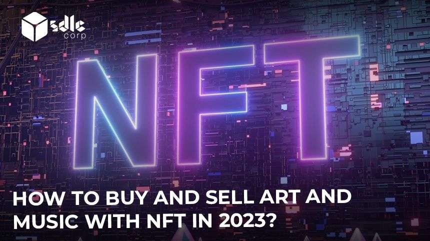 How To Buy and Sell Art and Music with NFT in 2023?