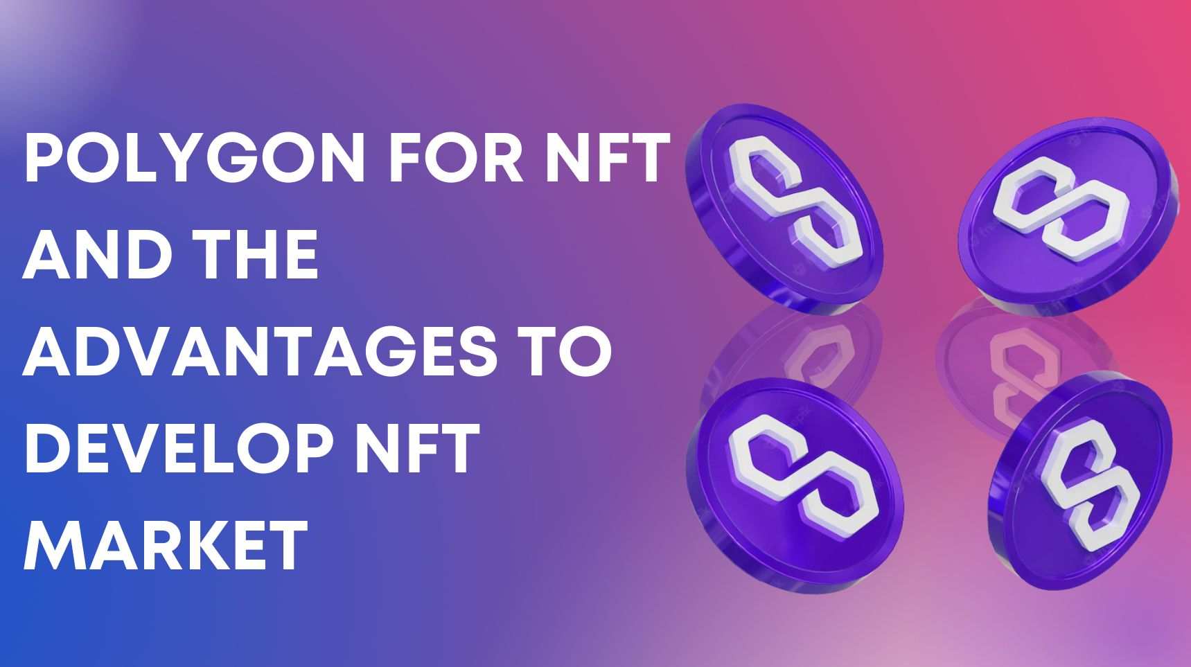 Polygon For NFT and The Advantages To Develop NFT Market