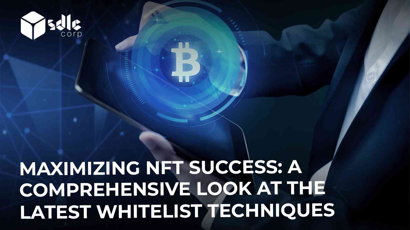 Maximizing NFT Success A Comprehensive Look at the Latest Whitelist Techniques and Attracting High Value Buyer Personas