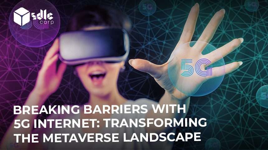Breaking Barriers with 5G Internet: Transforming the Metaverse Landscape