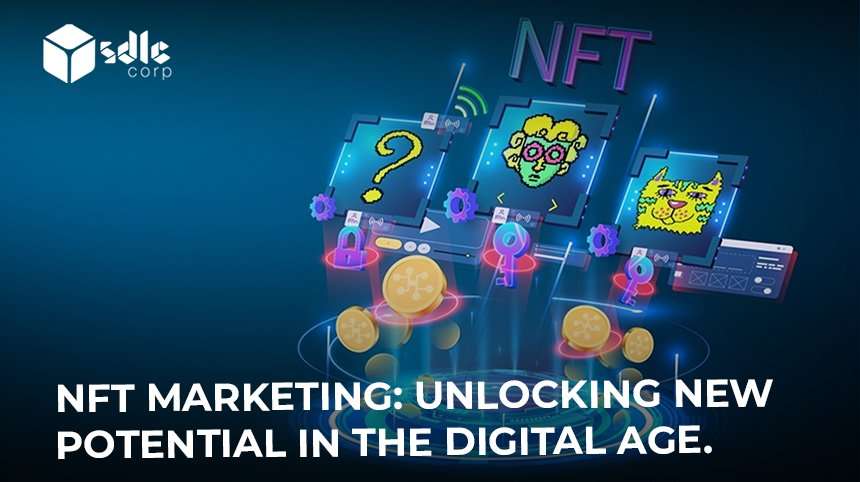 NFT Marketing: Unlocking New Potential in the Digital Age.