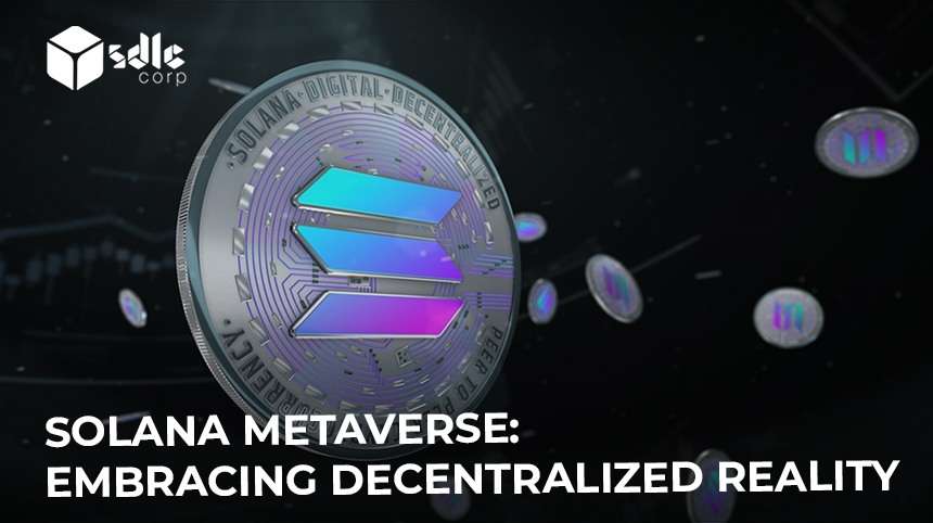 Solana Metaverse: Embracing Decentralized Reality