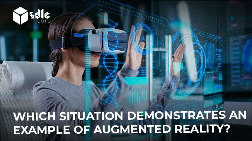 Which Situation Demonstrates an Example of Augmented Reality?
