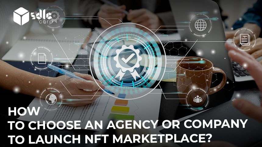 How to Choose an Agency or Company to Launch NFT Marketplace