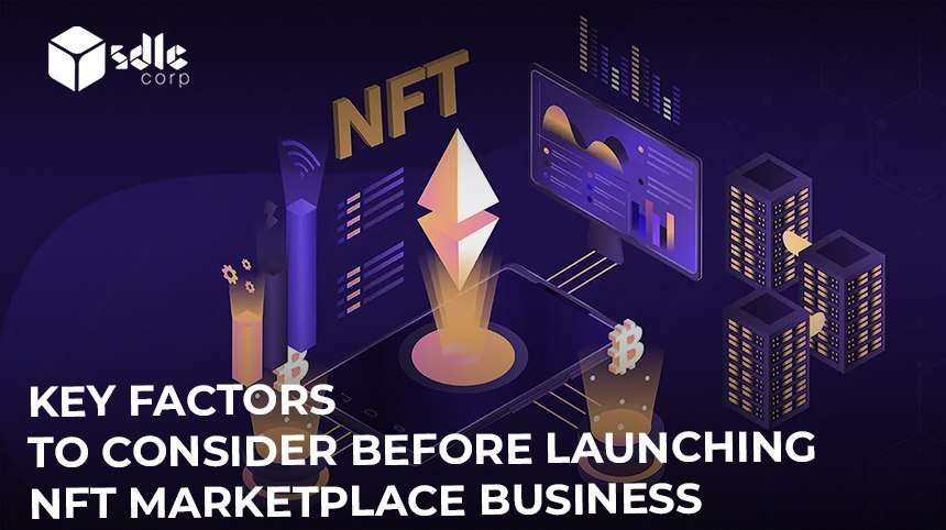 Key Factors to Consider Before Launching NFT Marketplace Business