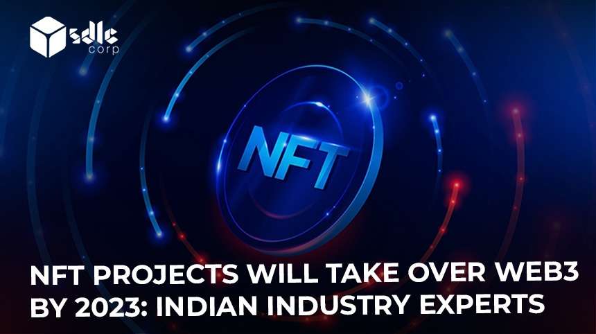 NFT Projects Will Take Over Web3 by 2023: Indian Industry Experts
