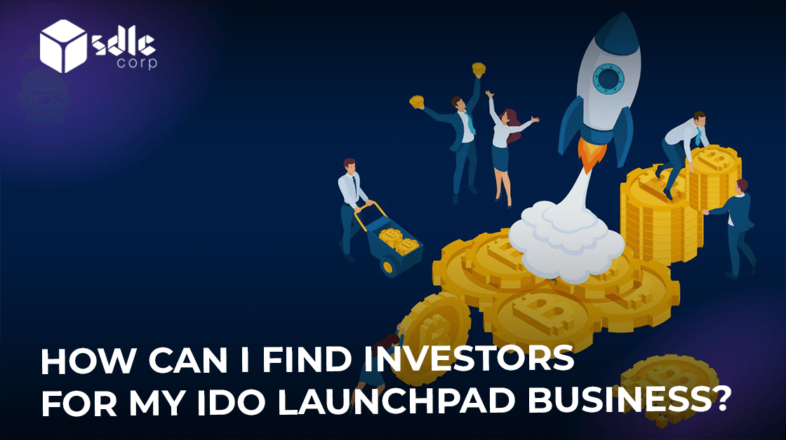 How Can i find Investors for My IDO Launchpad Business