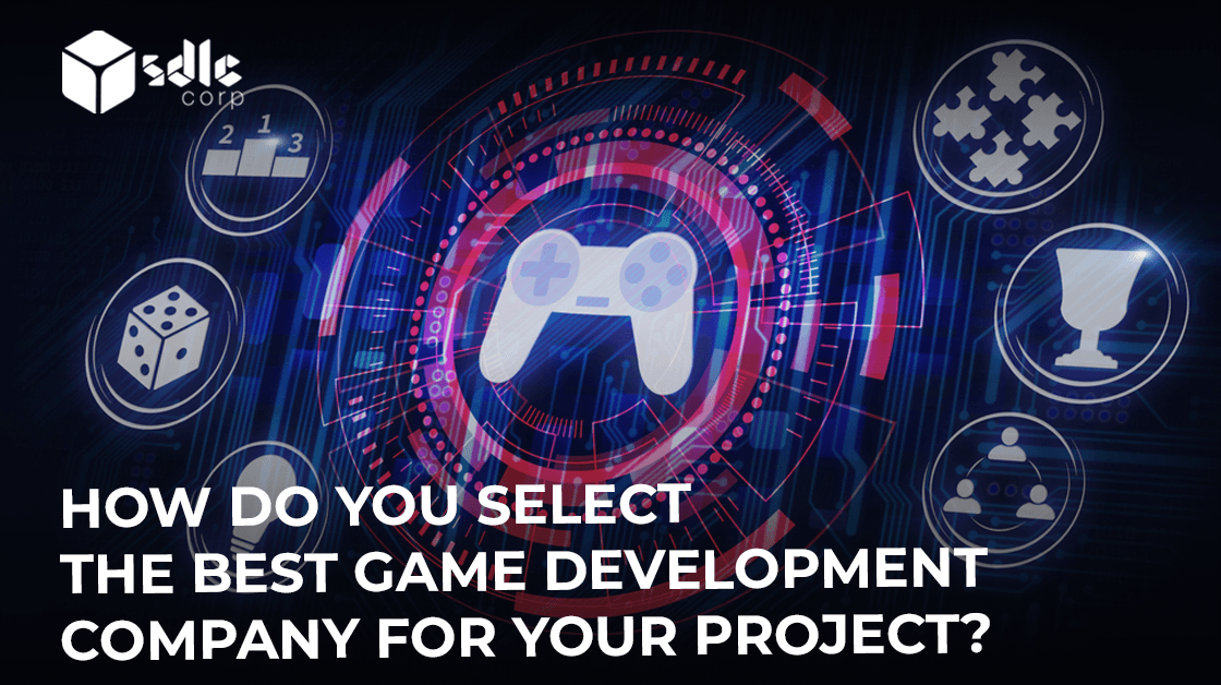 How Do You Select the Best Game Development Company for Your Project?