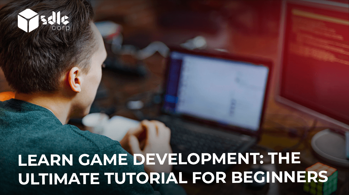 Learn Game Development -The Ultimate Tutorial for Beginners