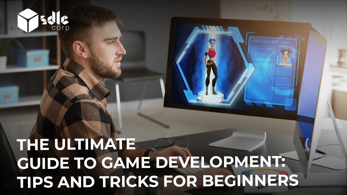 The Ultimate Guide to Game Development: Tips and Tricks for Beginners