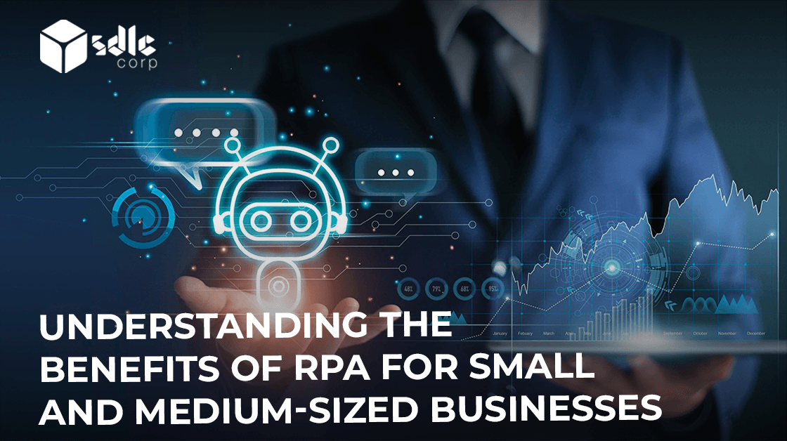 Understanding the Benefits of RPA for Small and Medium-sized Businesses