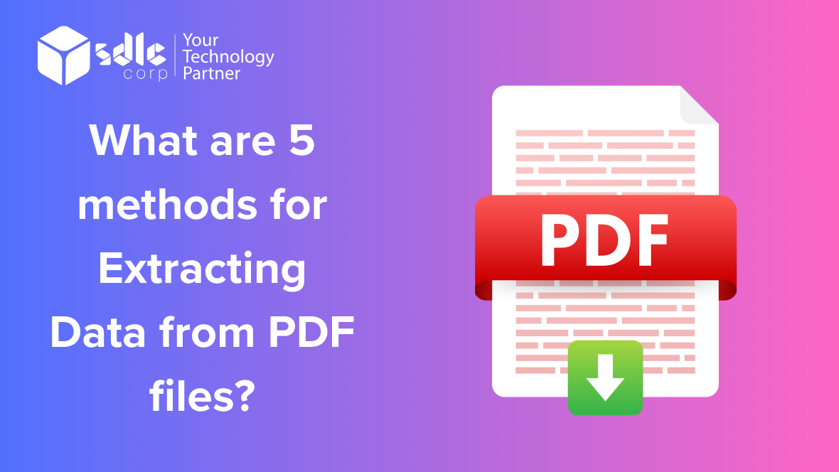 What are 5 methods for Extracting Data from PDF files?