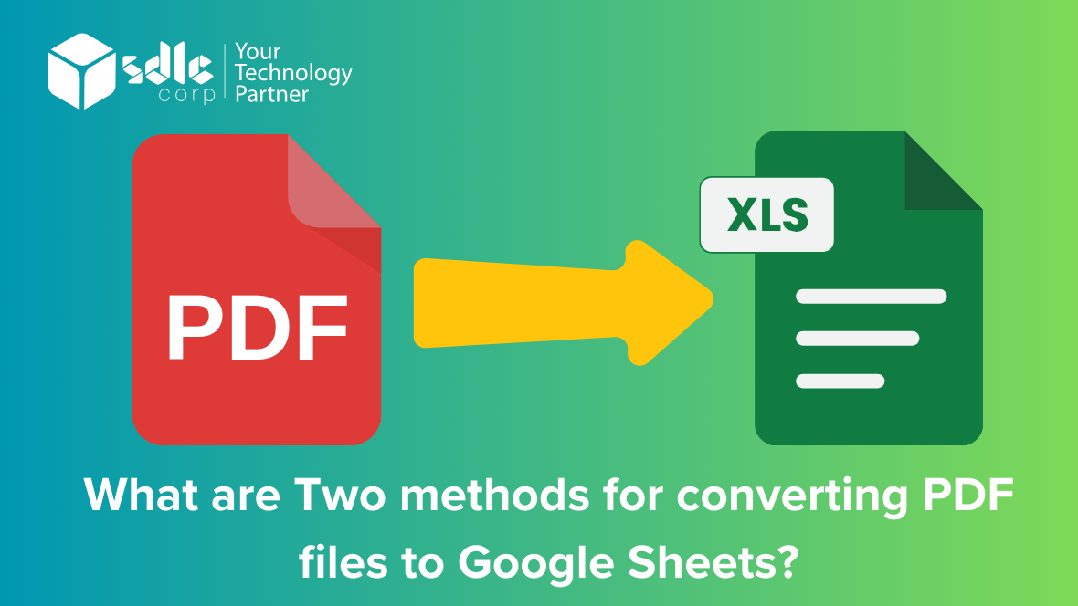 What are Two methods for converting PDF files to Google Sheets?