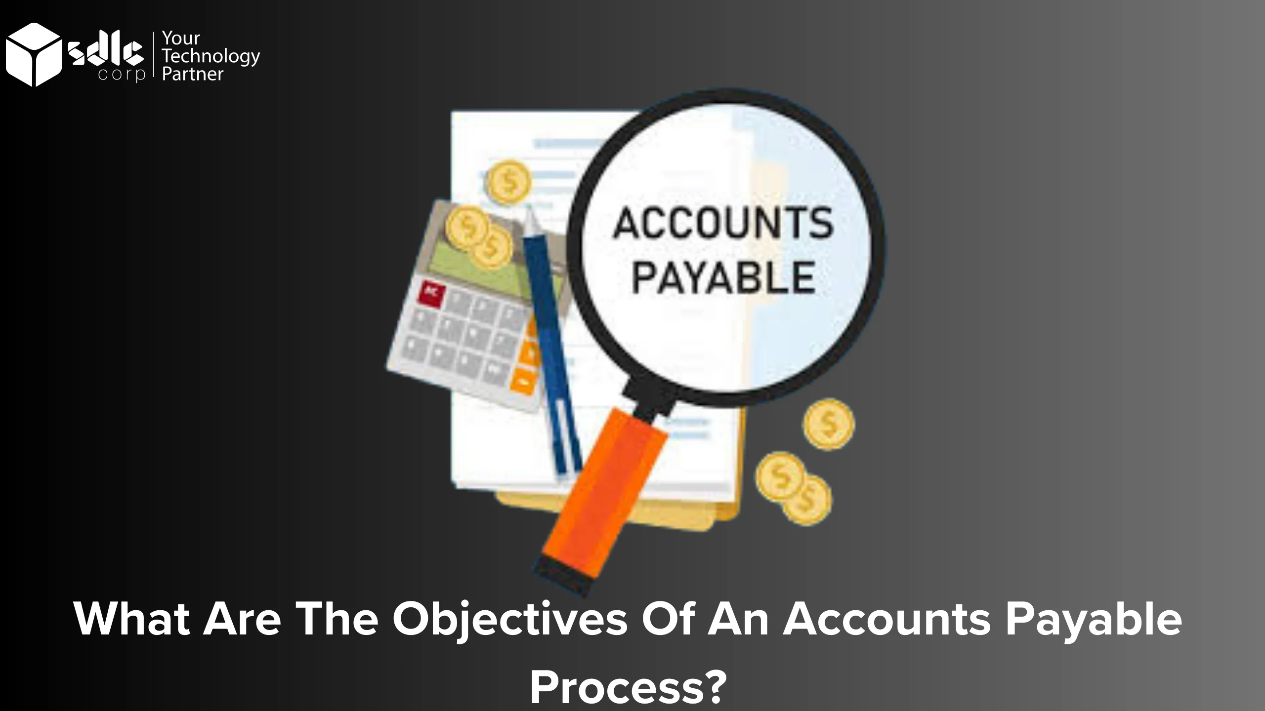What Are the Objectives of an Accounts Payable Process