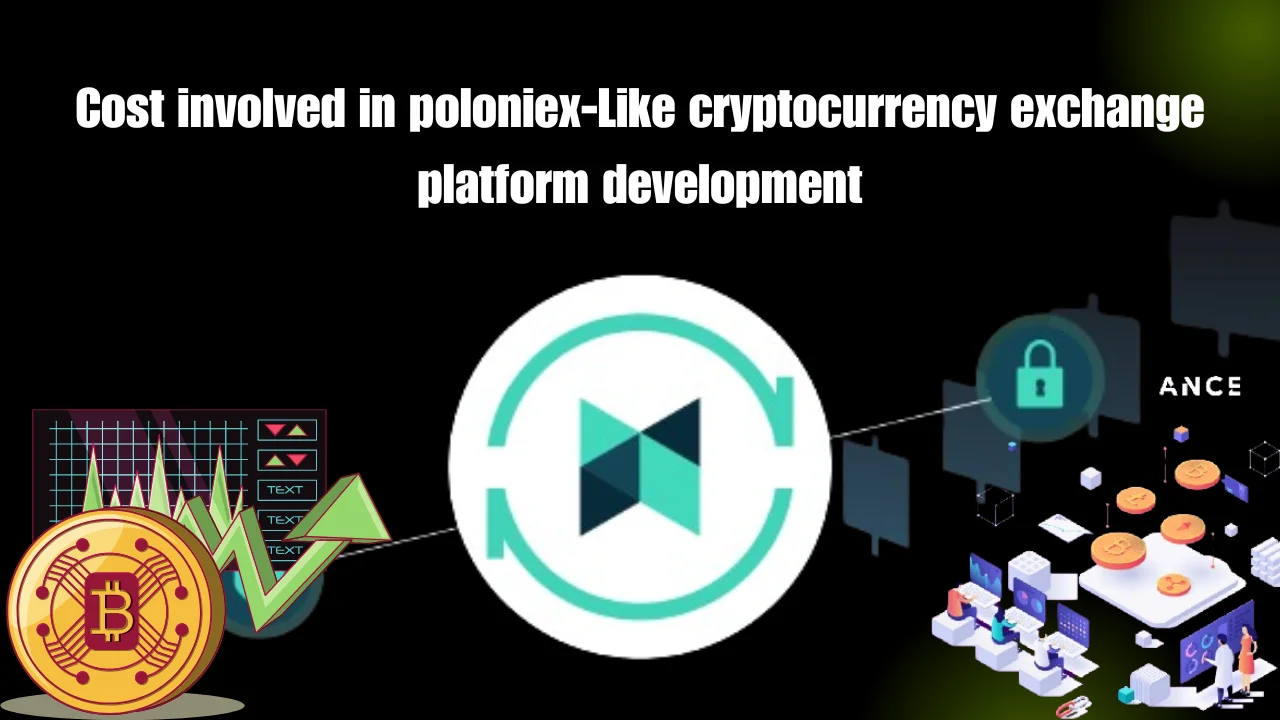 Cost involved in Poloniex-like cryptocurrency exchange platform development: investment details for secure and scalable solutions.